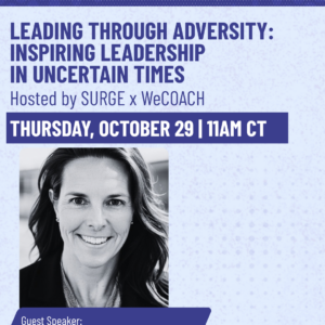 SURGE x WeCOACH: Leading Through Adversity: Inspiring Leadership In Uncertain Times