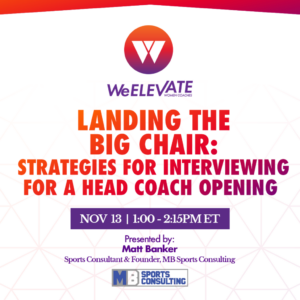 WeELEVATE- Landing the Big Chair: Strategies for Interviewing for a Head Coach Opening